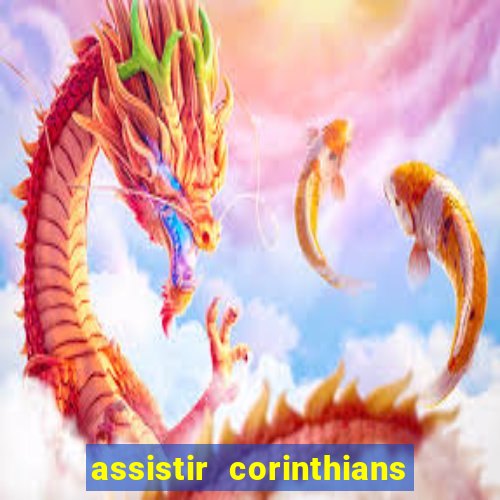 assistir corinthians ao vivo multicanais